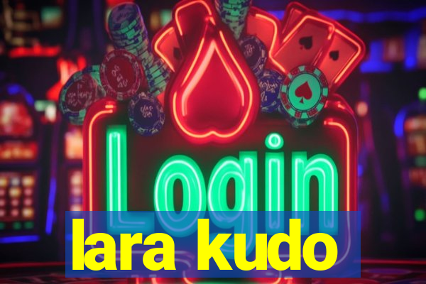 lara kudo